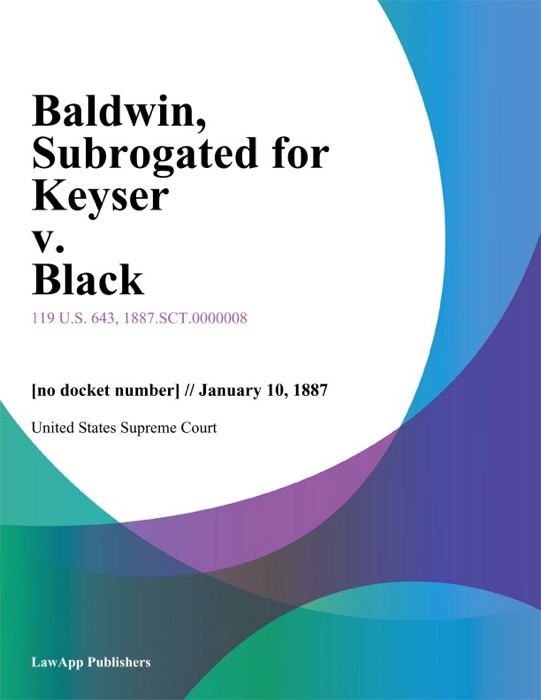 Baldwin, Subrogated for Keyser v. Black