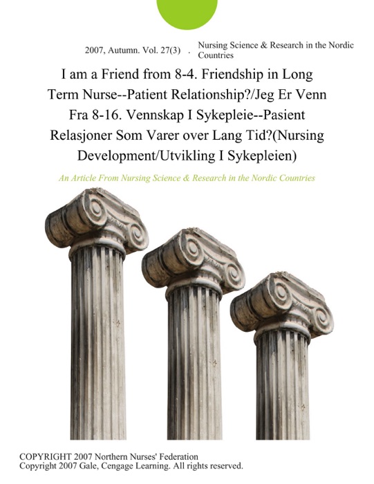 I am a Friend from 8-4. Friendship in Long Term Nurse--Patient Relationship?/Jeg Er Venn Fra 8-16. Vennskap I Sykepleie--Pasient Relasjoner Som Varer over Lang Tid?(Nursing Development/Utvikling I Sykepleien)