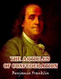The Articles of Confederation - Benjamin Franklin