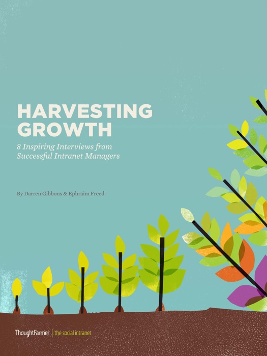 Harvesting Growth: 8 Inspiring Interviews With Successful Intranet Managers