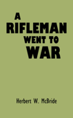 A Rifleman Went to War - Herbert W. McBride,