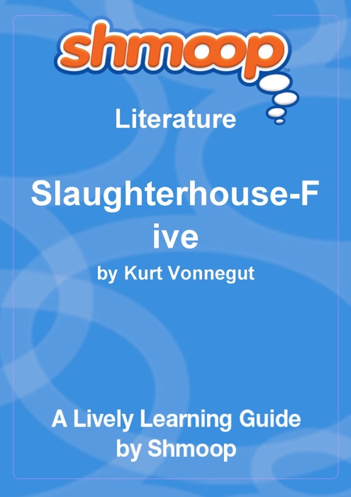 Slaughterhouse-Five: Shmoop Learning Guide