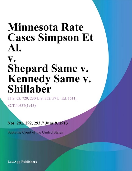 Minnesota Rate Cases Simpson Et Al. v. Shepard Same v. Kennedy Same v. Shillaber