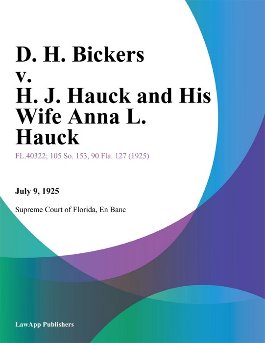 D. H. Bickers v. H. J. Hauck and His Wife Anna L. Hauck