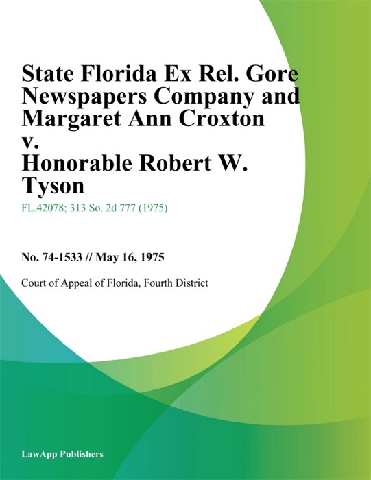 State Florida Ex Rel. Gore Newspapers Company and Margaret Ann Croxton v. Honorable Robert W. Tyson