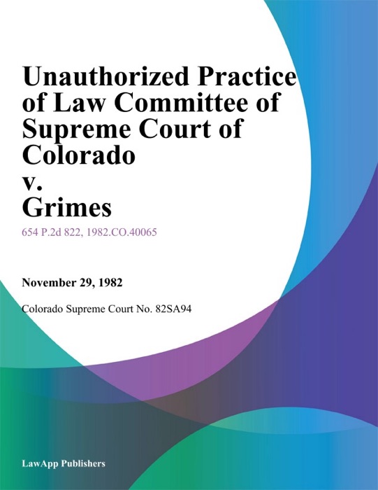 Unauthorized Practice Of Law Committee Of Supreme Court Of Colorado V. Grimes