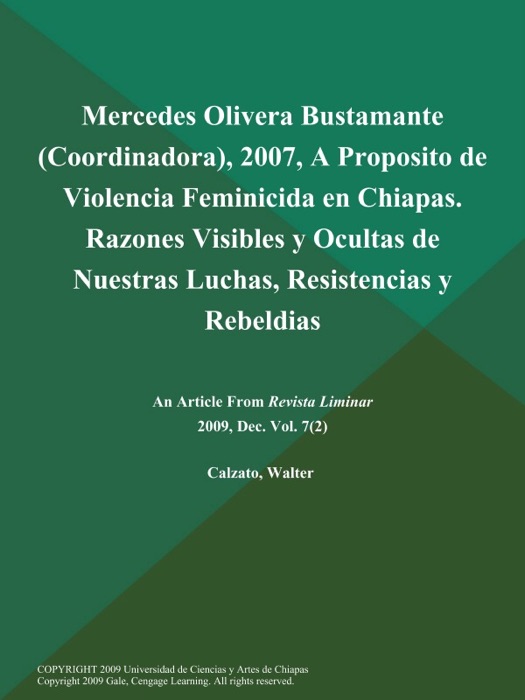 Mercedes Olivera Bustamante (Coordinadora), 2007, A Proposito de Violencia Feminicida en Chiapas. Razones Visibles y Ocultas de Nuestras Luchas, Resistencias y Rebeldias