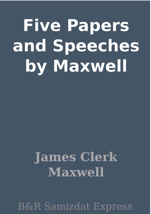 Five Papers and Speeches by Maxwell