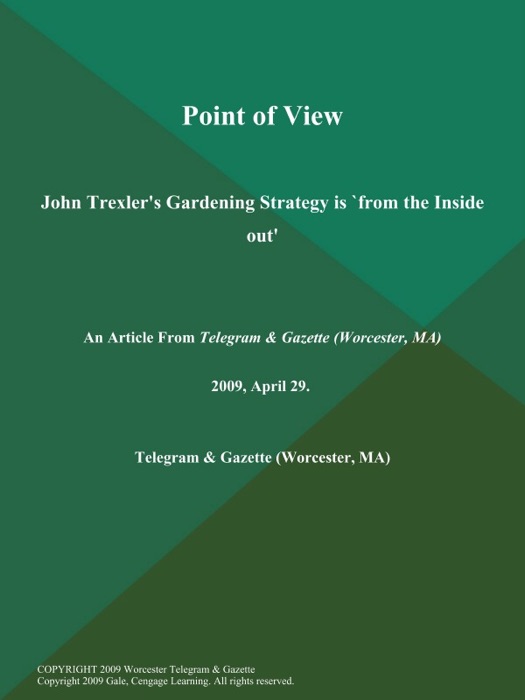 Point of View; John Trexler's Gardening Strategy is `from the Inside out'