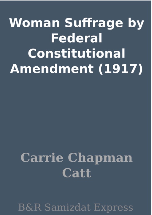 Woman Suffrage by Federal Constitutional Amendment (1917)