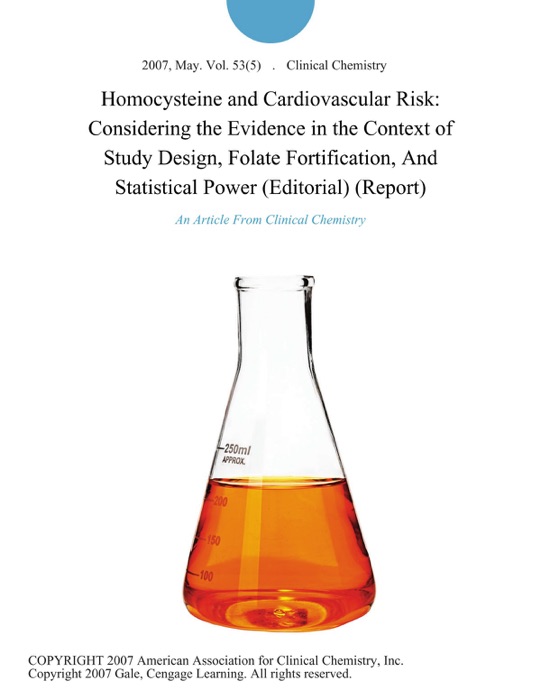 Homocysteine and Cardiovascular Risk: Considering the Evidence in the Context of Study Design, Folate Fortification, And Statistical Power (Editorial) (Report)