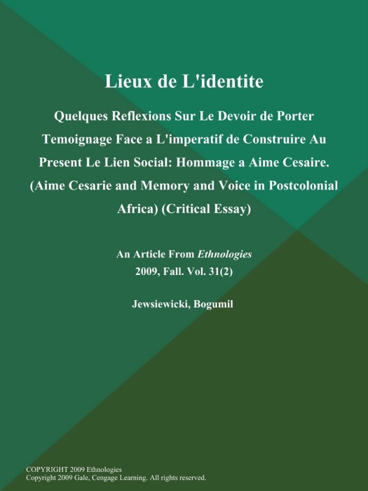 Lieux de L'identite: Quelques Reflexions Sur Le Devoir de Porter Temoignage Face a L'imperatif de Construire Au Present Le Lien Social: Hommage a Aime Cesaire (Aime Cesarie and Memory and Voice in Postcolonial Africa) (Critical Essay)