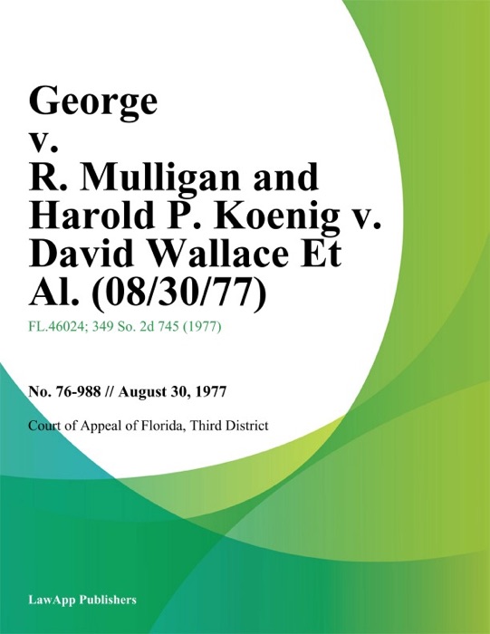 George v. R. Mulligan and Harold P. Koenig v. David Wallace Et Al.