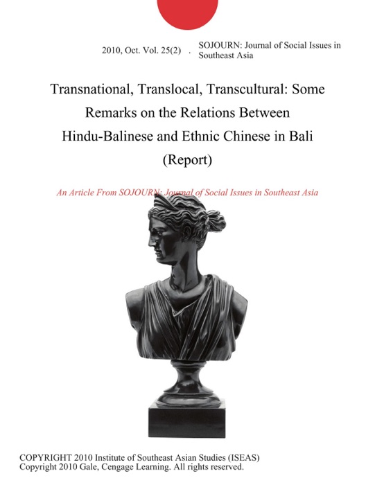 Transnational, Translocal, Transcultural: Some Remarks on the Relations Between Hindu-Balinese and Ethnic Chinese in Bali (Report)