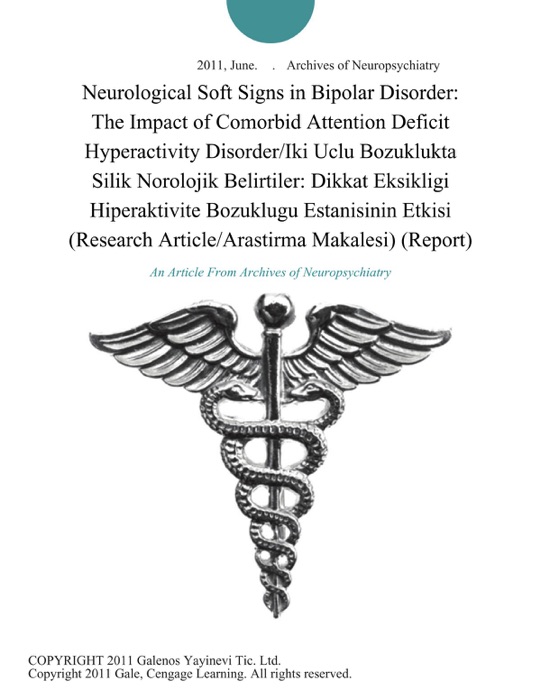 Neurological Soft Signs in Bipolar Disorder: The Impact of Comorbid Attention Deficit Hyperactivity Disorder/Iki Uclu Bozuklukta Silik Norolojik Belirtiler: Dikkat Eksikligi Hiperaktivite Bozuklugu Estanisinin Etkisi (Research Article/Arastirma Makalesi) (Report)