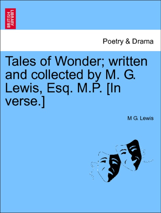 Tales of Wonder; written and collected by M. G. Lewis, Esq. M.P. [In verse.] Vol. II.