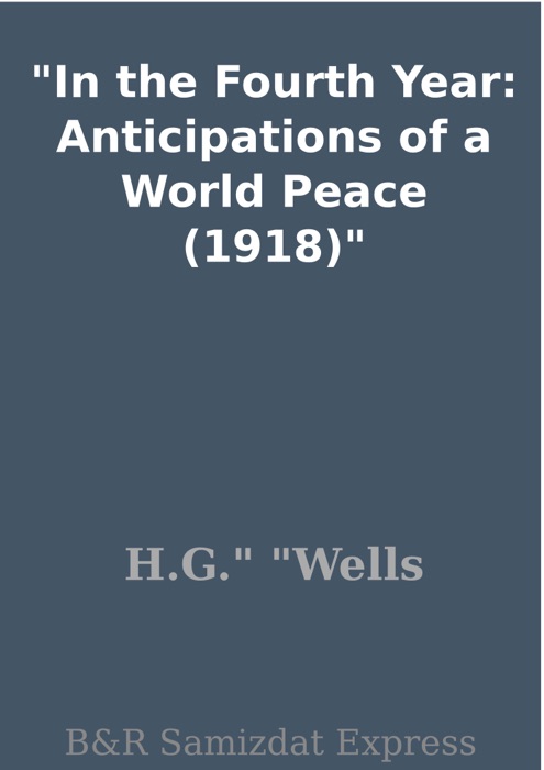 In the Fourth Year: Anticipations of a World Peace (1918)