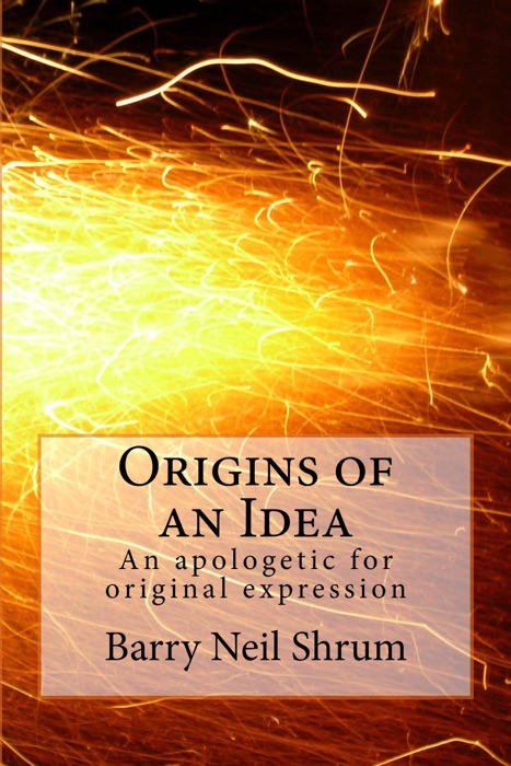 Origins of an Idea:  An Apologetic for Original Expression