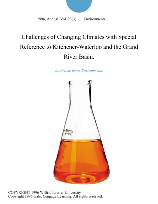 Challenges of Changing Climates with Special Reference to Kitchener-Waterloo and the Grand River Basin.