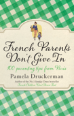 French Parents Don't Give In - Pamela Druckerman