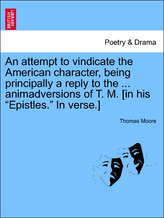An attempt to vindicate the American character, being principally a reply to the ... animadversions of T. M. [in his “Epistles.” In verse.]