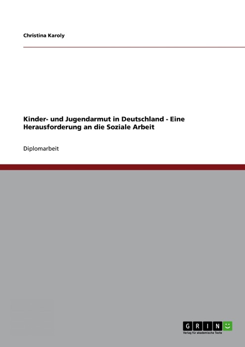 Kinder- und Jugendarmut in Deutschland - Eine Herausforderung an die Soziale Arbeit