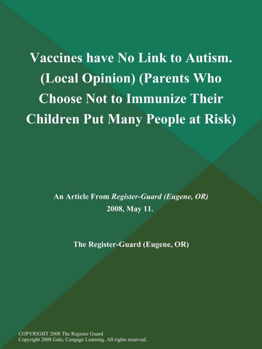 Vaccines have No Link to Autism (Local Opinion) (Parents Who Choose Not to Immunize Their Children Put Many People at Risk)