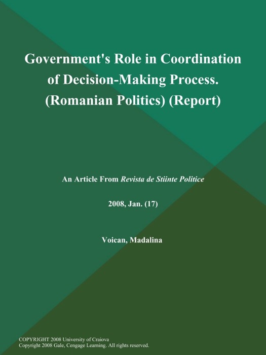 Government's Role in Coordination of Decision-Making Process (Romanian Politics) (Report)