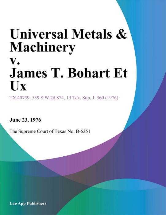 Universal Metals & Machinery v. James T. Bohart Et Ux.