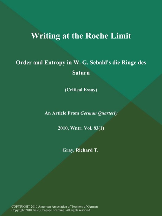 Writing at the Roche Limit: Order and Entropy in W. G. Sebald's die Ringe des Saturn (Critical Essay)