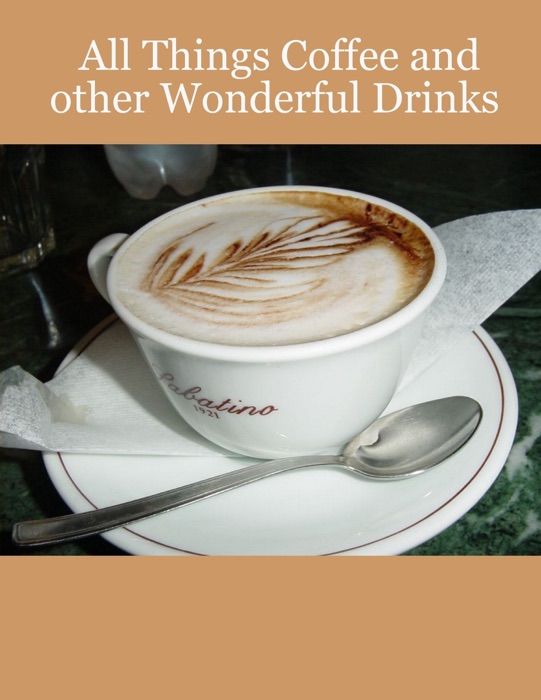 All Things Coffee and Other Wonderful Drinks