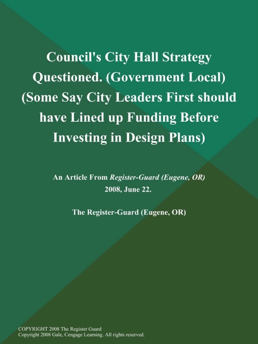 Council's City Hall Strategy Questioned (Government Local) (Some Say City Leaders First should have Lined up Funding Before Investing in Design Plans)