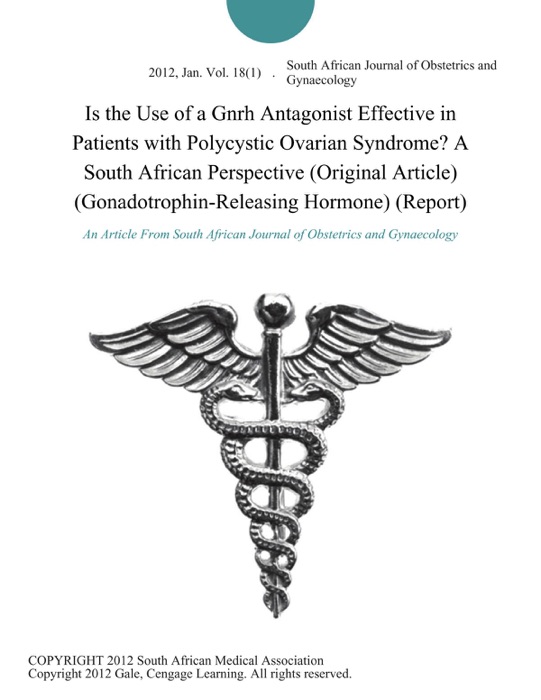 DOWNLOAD ~ Is the Use of a Gnrh Antagonist Effective in Patients with Polycystic Ovarian Syndrome? A South African Perspective (Original Article) (Gonadotrophin-Releasing Hormone) (Report) 