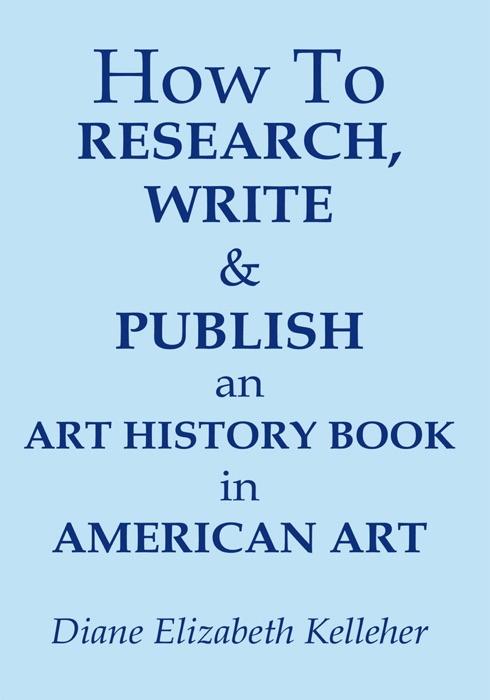 How to Research, Write and Publish an Art History Book in American Art