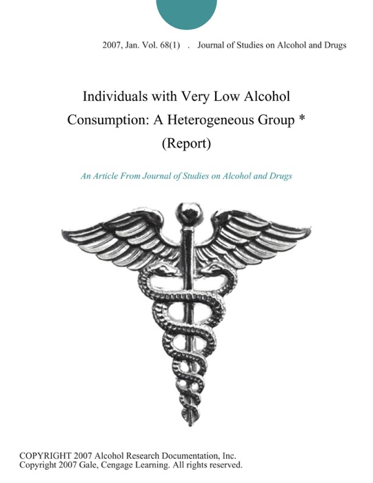 Individuals with Very Low Alcohol Consumption: A Heterogeneous Group * (Report)