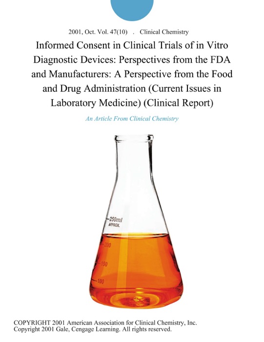 Informed Consent in Clinical Trials of in Vitro Diagnostic Devices: Perspectives from the FDA and Manufacturers: A Perspective from the Food and Drug Administration (Current Issues in Laboratory Medicine) (Clinical Report)