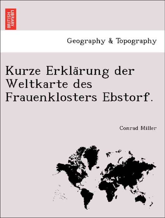 Kurze Erklärung der Weltkarte des Frauenklosters Ebstorf.