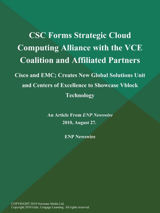 CSC Forms Strategic Cloud Computing Alliance with the VCE Coalition and Affiliated Partners: Cisco and EMC; Creates New Global Solutions Unit and Centers of Excellence to Showcase Vblock Technology