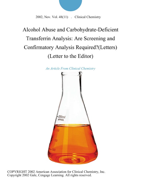 Alcohol Abuse and Carbohydrate-Deficient Transferrin Analysis: Are Screening and Confirmatory Analysis Required?(Letters) (Letter to the Editor)