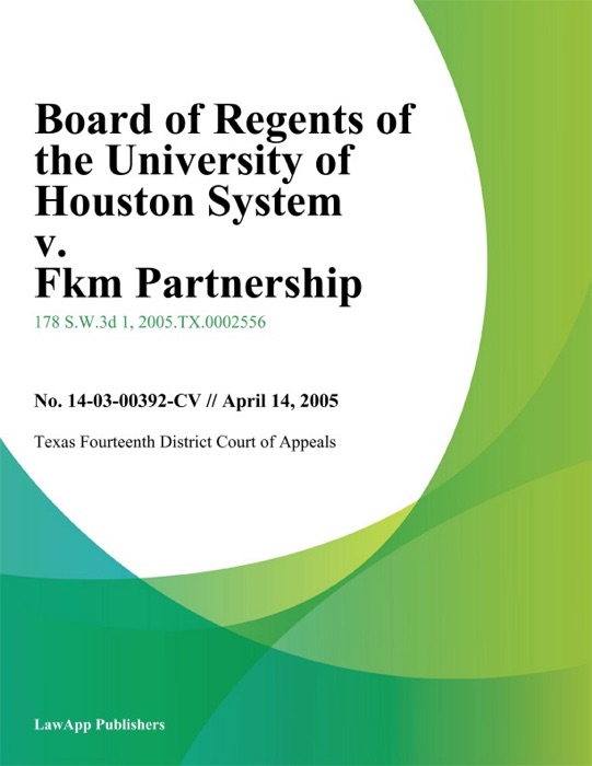 Board of Regents of the University of Houston System v. Fkm Partnership