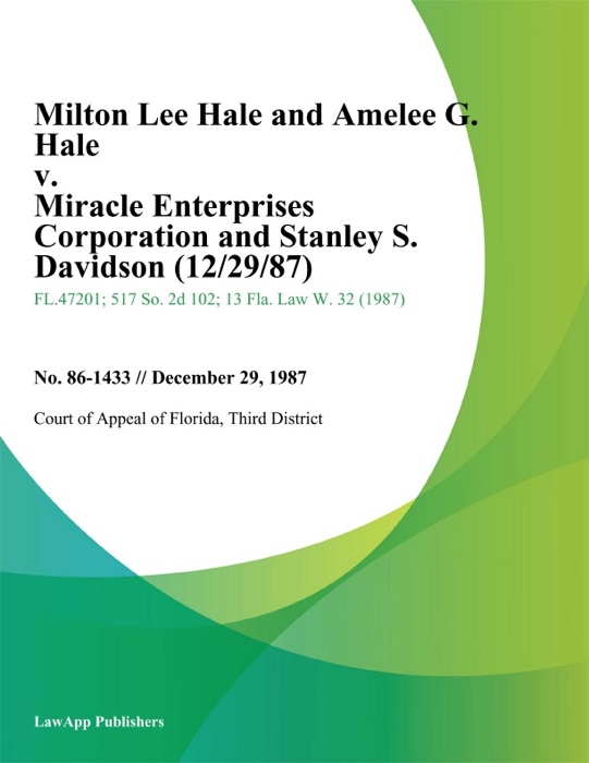 Milton Lee Hale and Amelee G. Hale v. Miracle Enterprises Corporation and Stanley S. Davidson