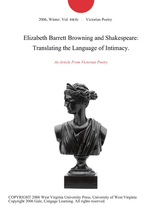 Elizabeth Barrett Browning and Shakespeare: Translating the Language of Intimacy.