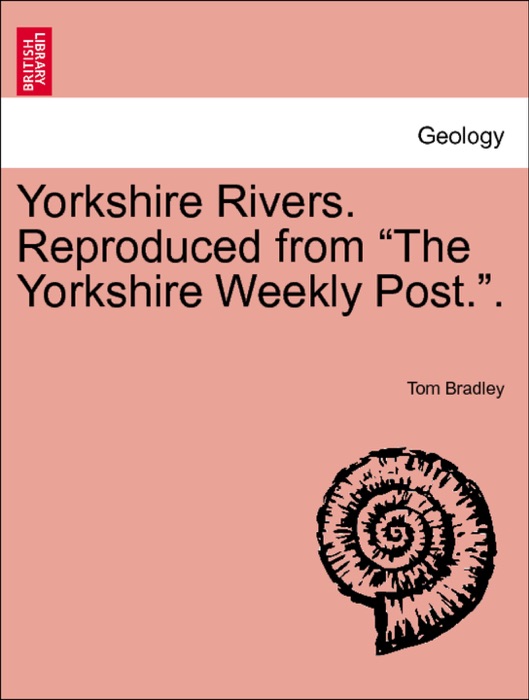 Yorkshire Rivers. Reproduced from “The Yorkshire Weekly Post.”.