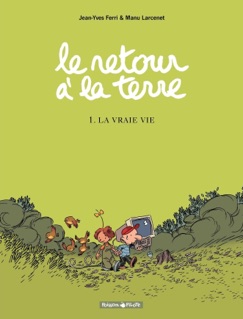 Le retour à la terre - tome 1 - La vraie vie - Manu Larcenet & Jean-Yves Ferri