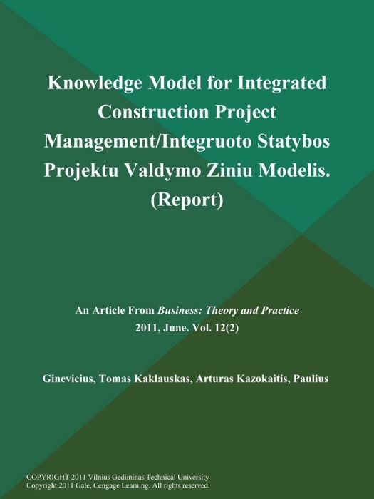 Knowledge Model for Integrated Construction Project Management/Integruoto Statybos Projektu Valdymo Ziniu Modelis (Report)