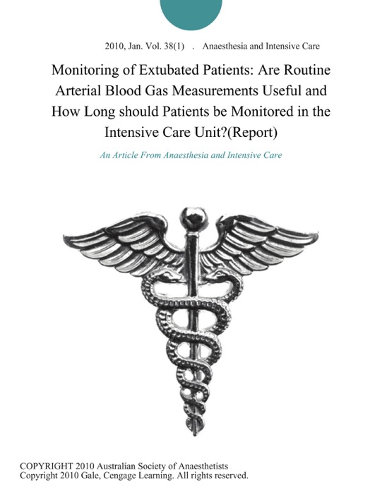 Monitoring of Extubated Patients: Are Routine Arterial Blood Gas Measurements Useful and How Long should Patients be Monitored in the Intensive Care Unit?(Report)