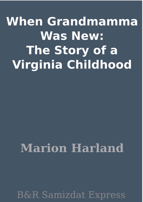 When Grandmamma Was New: The Story of a Virginia Childhood