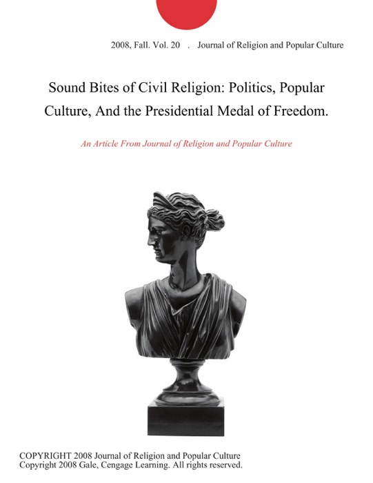 Sound Bites of Civil Religion: Politics, Popular Culture, And the Presidential Medal of Freedom.