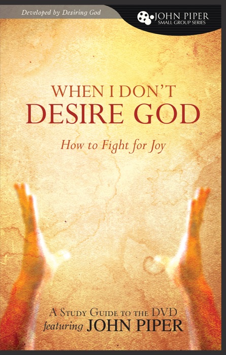 When I Don't Desire God Study Guide