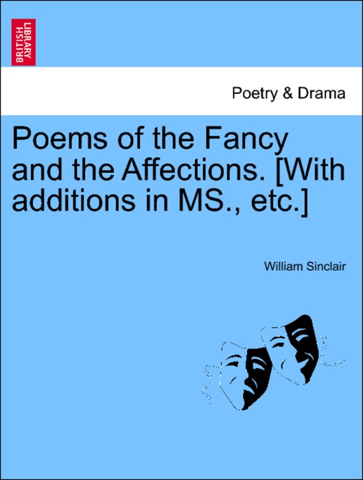 Poems of the Fancy and the Affections. [With additions in MS., etc.]